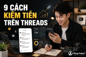 9 cách kiếm tiền trên Threads hiệu quả cho người mới