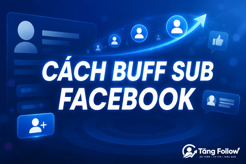 Cách buff sub Facebook nhanh và không cần mật khẩu