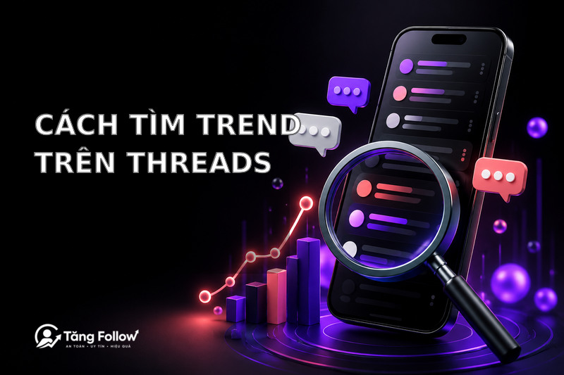 Cách tìm trend trên Threads theo quy trình