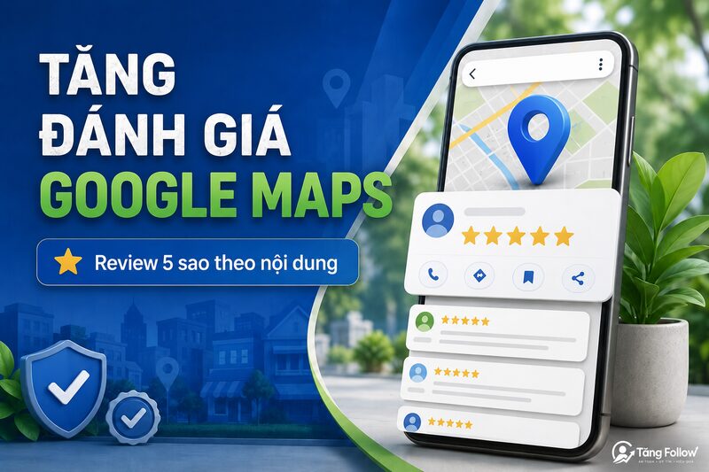 Dịch vụ tăng đánh giá Google Maps theo nội dung doanh nghiệp