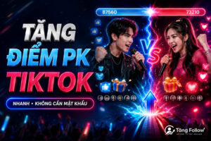 Tăng điểm PK TikTok nhanh không cần mật khẩu