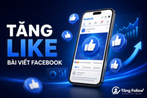 Tăng like bài viết Facebook nhanh và an toàn
