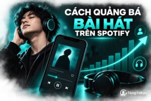 Cách quảng bá bài hát trên Spotify hiệu quả
