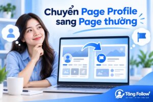 Hướng dẫn chuyển Page Profile sang Page thường an toàn